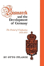 Bismarck and the development of Germany; the period of unification, 1815-1871.