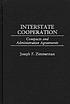 Interstate cooperation : compacts and administrative... by Joseph Francis Zimmerman