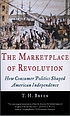 The marketplace of revolution : how consumer politics shaped American independence