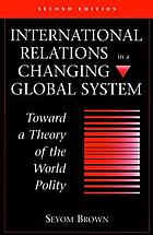 International relations in a changing global system : toward a theory of the world polity