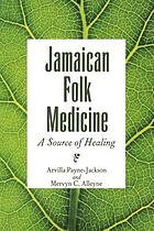 Jamaican folk medicine : a source of healing