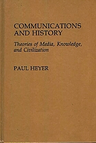 Communications and history : theories of media, knowledge, and civilization