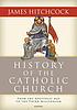 History of the Catholic Church : from the Apostolic... by  James Hitchcock 