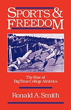 Sports and freedom : the rise of big-time college athletics
