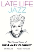 Late life jazz : the life and career of Rosemary... by Ken Crossland