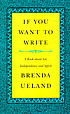 If you want to write by  Brenda Ueland 