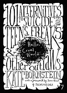 Hello, cruel world : 101 alternatives to suicide for teens, freaks, and other outlaws