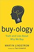 Buy ology : truth and lies about why we buy 著者：  Martin Lindström 