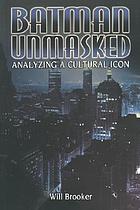 Batman unmasked : analysing a cultural icon