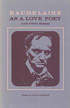 Baudelaire as a love poet, and other essays; commemorating the centenary of the death of the poet.