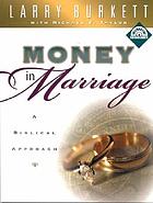 Larry Burkett's money in marriage : a Biblical approach