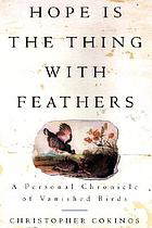 Hope is the thing with feathers : a personal chronicle of vanished birds