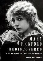 Mary Pickford rediscovered : rare pictures of a Hollywood legend