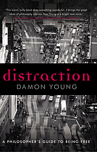 Distraction : a philosopher's guide to being free