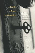 In search of peace and prosperity : new German settlements in eighteenth-century Europe and America