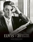Elvis at 21 : New York to Memphis