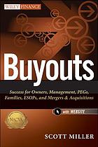 Buyouts : success for owners, management, PEGs, families, ESOPs, and mergers and acquisitions