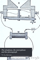 The telephone, the microphone and the phonograph : authorized translation with additions and corrections by the author