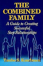 The combined family : a guide to creating successful step-relationships