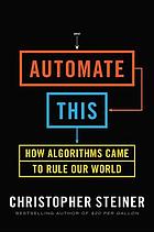Automate this : how algorithms came to rule our world