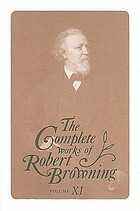 The complete works of Robert Browning : with variant readings & annotations / Vol. XI / ed. by Michael Bright.