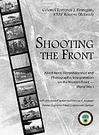 Shooting the front : allied aerial reconnaissance and photographic interpretation on the Western Front--World War I