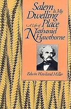Salem is my dwelling place : a life of Nathaniel Hawthorne