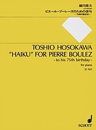 Haiku" for Pierre Boulez : to his 75th birthday : for piano