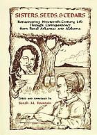Sisters, seeds & cedars : rediscovering nineteenth-century life through correspondence in rural Arkansas and Alabama