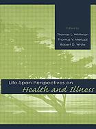 Life-span perspectives on health and illness