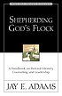 Shepherding God's flock : a handbook on pastoral ministry, counseling, and leadership