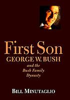 First son : George W. Bush and the Bush family dynasty