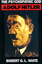 The psychopathic god : Adolf Hitler