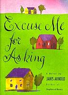Excuse me for asking : a novel