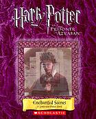Harry Potter and the prisoner of Azkaban : enchanted scenes : a lenticular poster book.