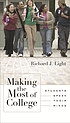 Making the most of college : students speak their... by Richard J Light