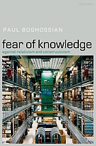Fear of knowledge : against relativism and constructivism