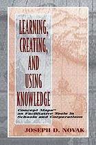 Learning, creating, and using knowledge : concept maps as facilitative tools in schools and corporations