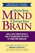 Train your mind, change your brain : how a new... by Sharon Begley