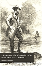 Adventures in the wilds of the United States and British American provinces
