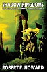Shadow kingdoms : the weird works of Robert E.... de Robert E Howard