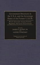 Government structures in the U.S.A. and the sovereign states of the former U.S.S.R. : power allocation among central, regional, and local governments