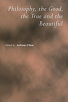 Philosophy : the good, the true, and the beautiful