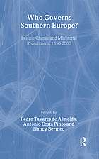 Who governs Southern Europe? : regime change and ministerial recruitment, 1850-2000