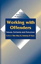 Working with offenders : issues, contexts, and outcomes