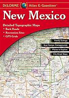 New Mexico atlas & gazetteer : detailed topographic maps : back roads, GPS grids
