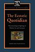 The ecstatic quotidian : phenomenological sightings in modern art and literature