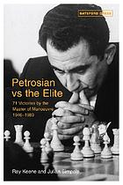 Petrosian vs the elite : 71 victories by the master of manoeuvre, 1946-1983