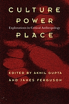 Culture, power, place : explorations in critical anthropology