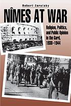 Nîmes at war : religion, politics, and public opinion in the Gard, 1938-1944